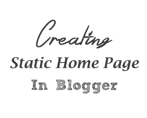 Create a Static Home Page in Blogger with This Guide