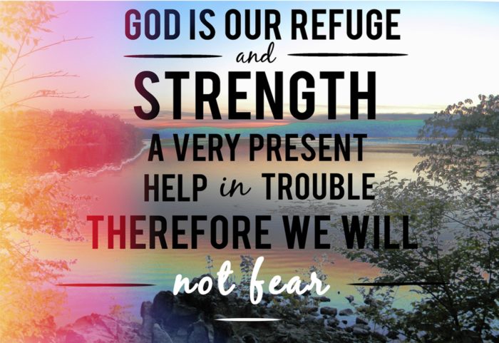 Psalm 46: God is our refuge and strength, a very present help in trouble