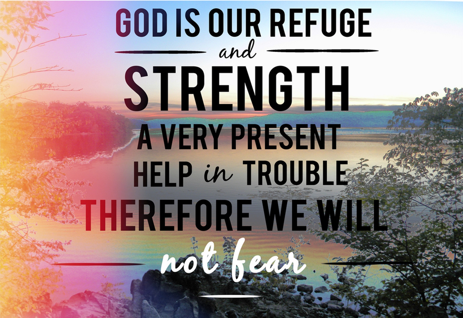 Psalm 46 God is our refuge and strength, a very present help in trouble