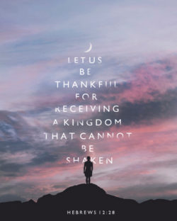 Be Thankful for Receiving a Kingdom That Can’t Be Shaken