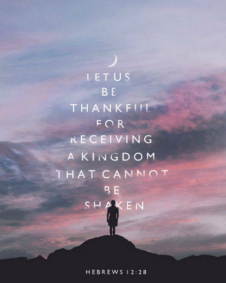 Be Thankful for Receiving a Kingdom That Can’t Be Shaken