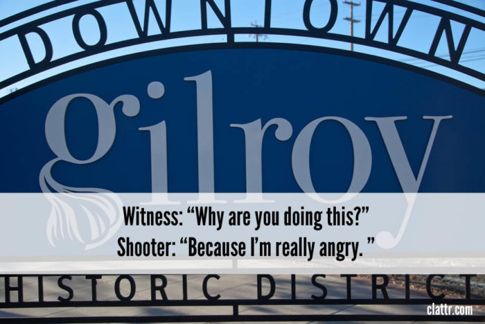 Gilroy Garlic Fest Shooter: “Because I’m really angry. ”